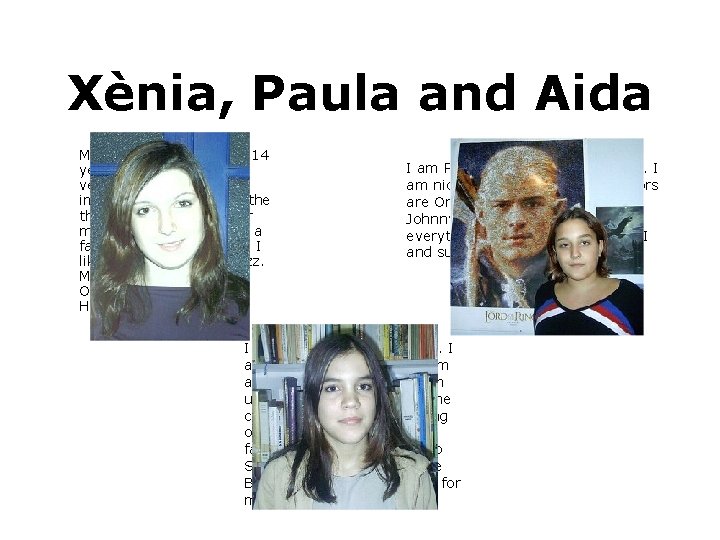 Xènia, Paula and Aida My name is Xènia, I am 14 years old. I’m
