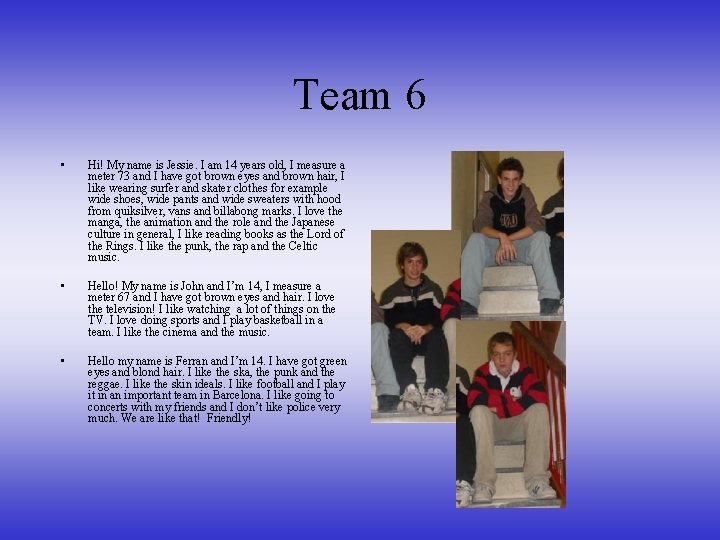 Team 6 • Hi! My name is Jessie. I am 14 years old, I