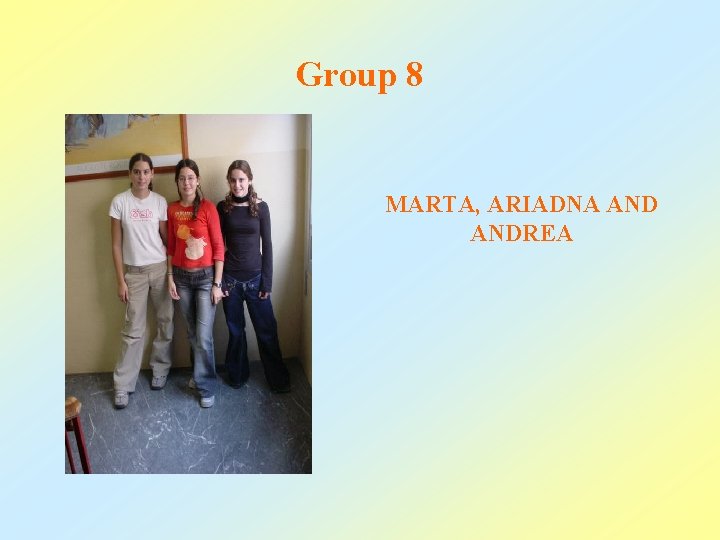 Group 8 MARTA, ARIADNA ANDREA 