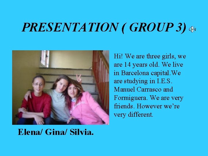 PRESENTATION ( GROUP 3) Hi! We are three girls, we are 14 years old.