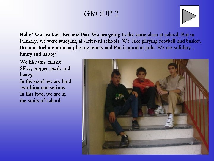 GROUP 2 Hello! We are Joel, Bru and Pau. We are going to the