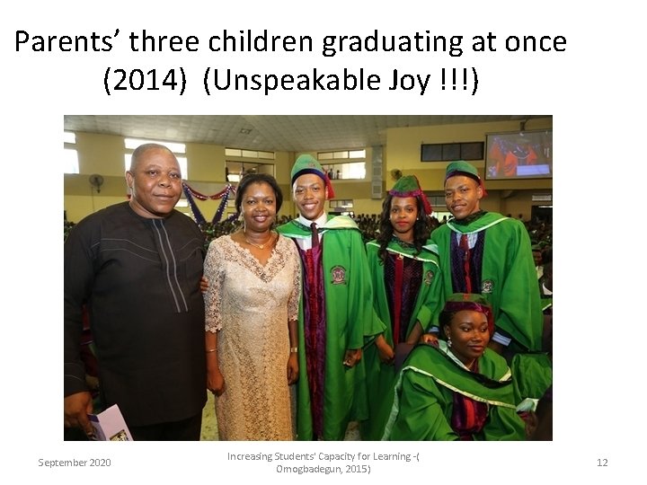 Parents’ three children graduating at once (2014) (Unspeakable Joy !!!) September 2020 Increasing Students'