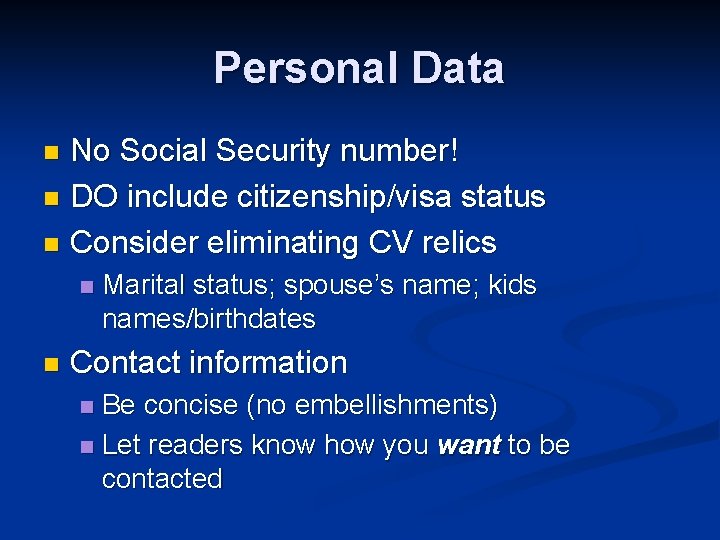 Personal Data No Social Security number! n DO include citizenship/visa status n Consider eliminating