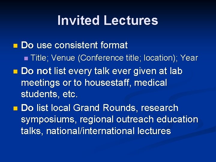 Invited Lectures n Do use consistent format n Title; Venue (Conference title; location); Year