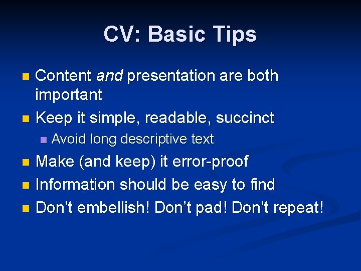 CV: Basic Tips Content and presentation are both important n Keep it simple, readable,