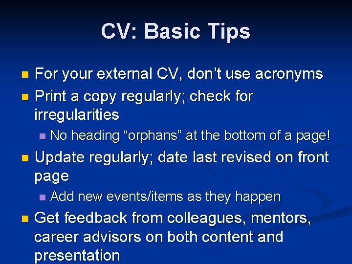 CV: Basic Tips For your external CV, don’t use acronyms n Print a copy