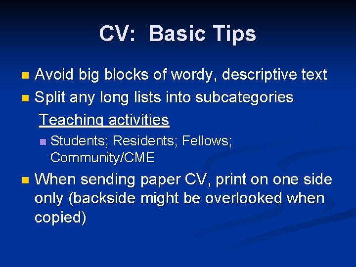 CV: Basic Tips Avoid big blocks of wordy, descriptive text n Split any long