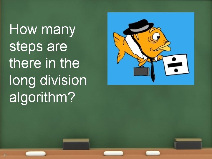 How many steps are there in the long division algorithm? 11 