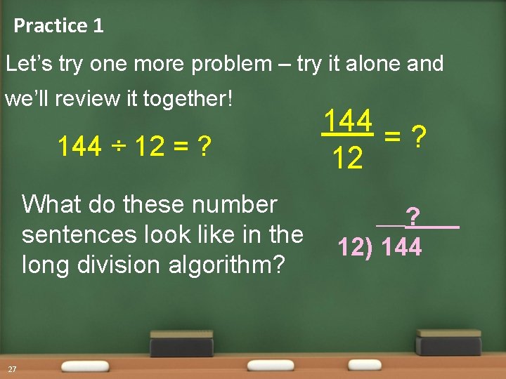 Practice 1 Let’s try one more problem – try it alone and we’ll review