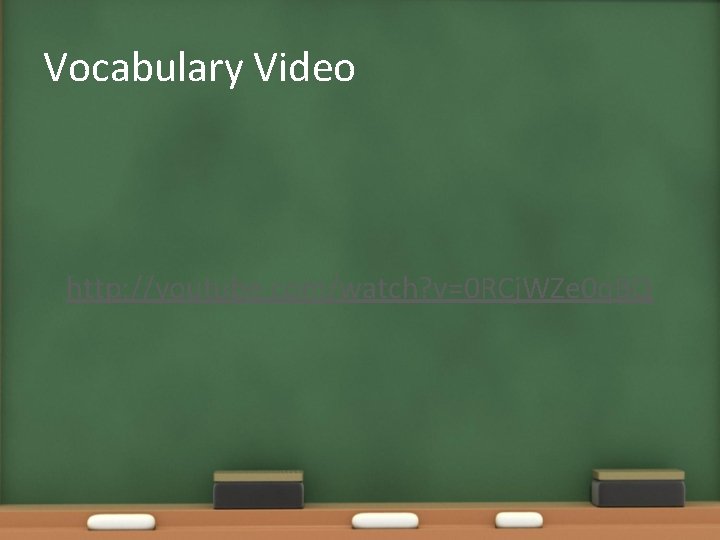 Vocabulary Video http: //youtube. com/watch? v=0 RCj. WZe 0 q. BQ 