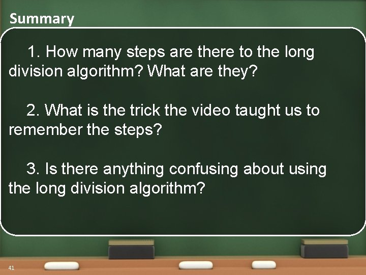 Summary 1. How many steps are there to the long division algorithm? What are