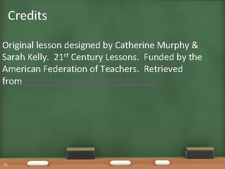 Credits Original lesson designed by Catherine Murphy & Sarah Kelly. 21 st Century Lessons.