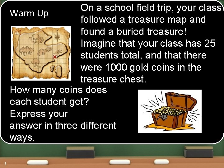 On a school field trip, your class Warm Up followed a treasure map and
