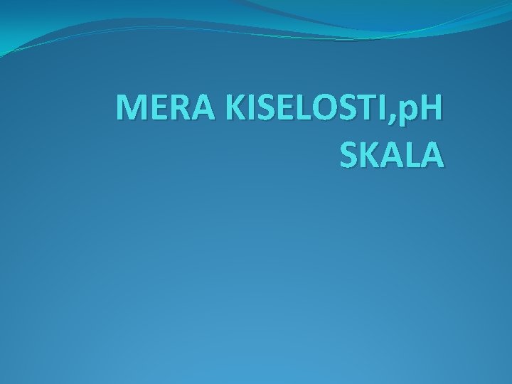 MERA KISELOSTI, p. H SKALA 