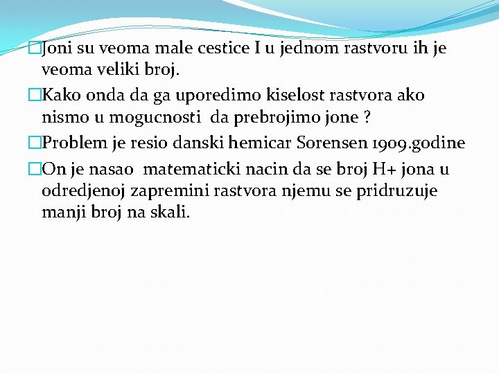 �Joni su veoma male cestice I u jednom rastvoru ih je veoma veliki broj.