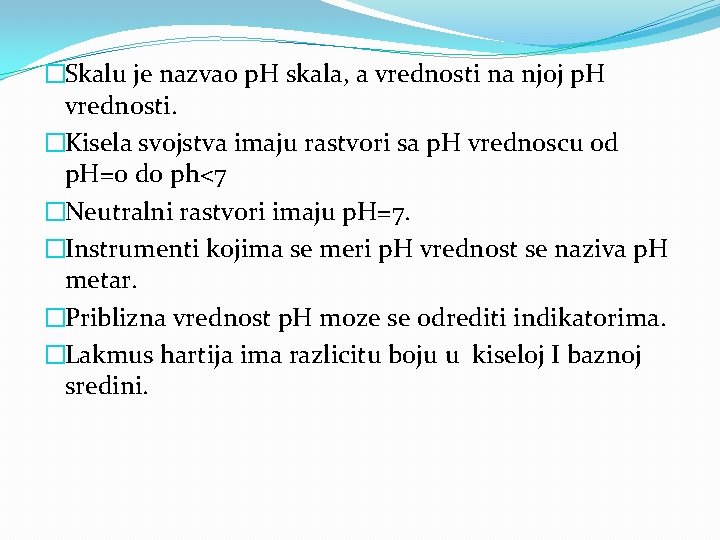 �Skalu je nazvao p. H skala, a vrednosti na njoj p. H vrednosti. �Kisela