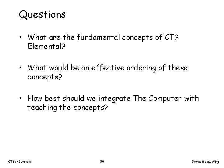 Questions • What are the fundamental concepts of CT? Elemental? • What would be