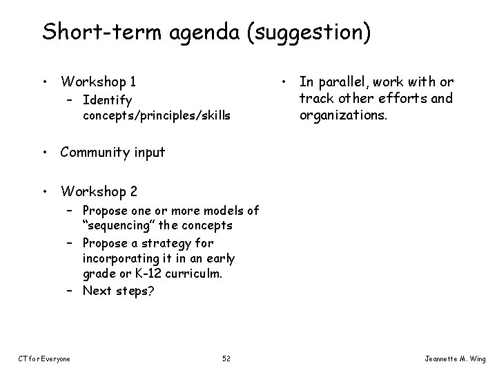Short-term agenda (suggestion) • Workshop 1 – Identify concepts/principles/skills • In parallel, work with