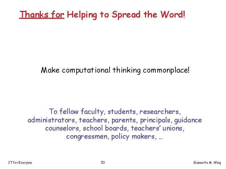 Thanks for Helping to Spread the Word! Make computational thinking commonplace! To fellow faculty,
