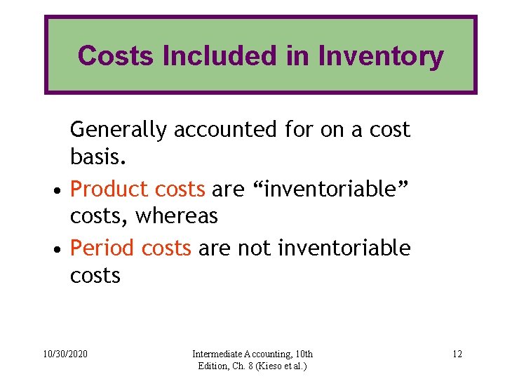 Costs Included in Inventory Generally accounted for on a cost basis. • Product costs