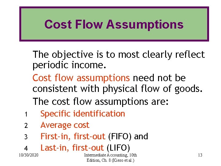 Cost Flow Assumptions The objective is to most clearly reflect periodic income. Cost flow