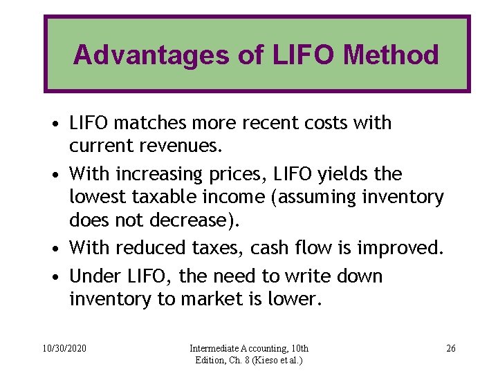 Advantages of LIFO Method • LIFO matches more recent costs with current revenues. •