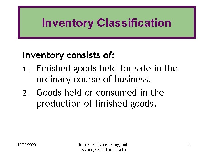 Inventory Classification Inventory consists of: 1. Finished goods held for sale in the ordinary