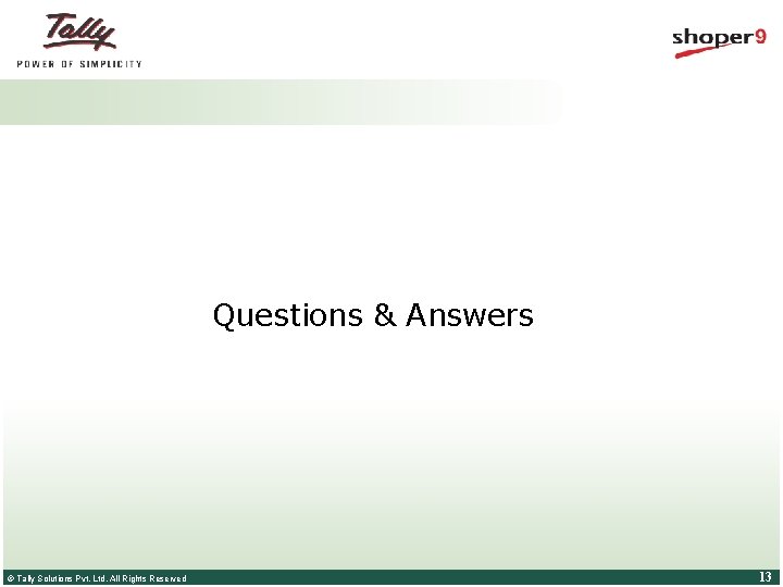 Questions & Answers © Tally Solutions Pvt. Ltd. All Rights Reserved 13 