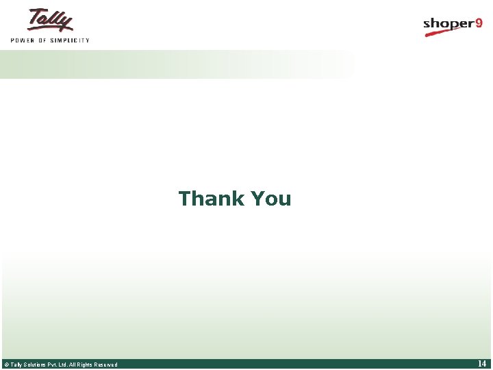 Thank You © Tally Solutions Pvt. Ltd. All Rights Reserved 14 