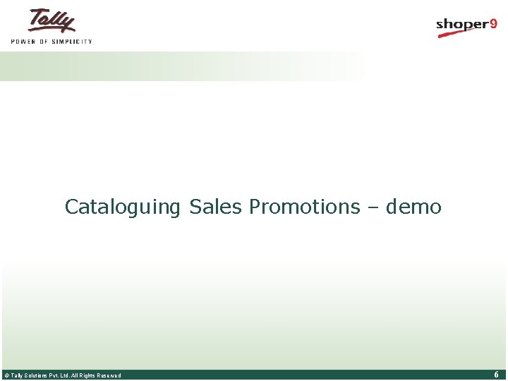 Cataloguing Sales Promotions – demo © Tally Solutions Pvt. Ltd. All Rights Reserved 6