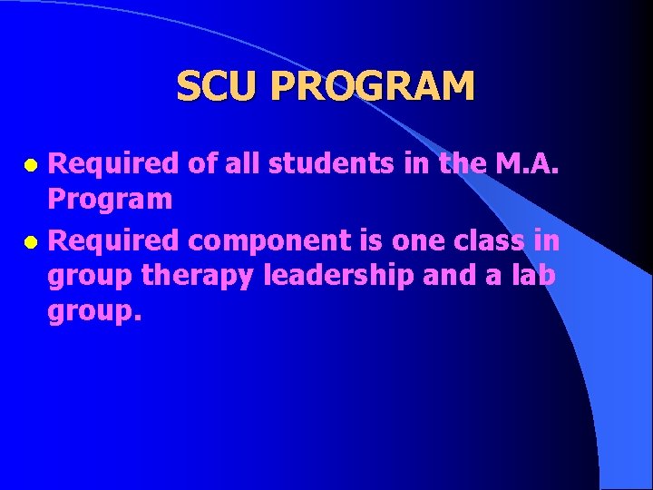 SCU PROGRAM Required of all students in the M. A. Program l Required component SCU PROGRAM Required of all students in the M. A. Program l Required component