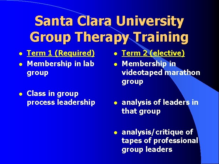 Santa Clara University Group Therapy Training l l l Term 1 (Required) Membership in Santa Clara University Group Therapy Training l l l Term 1 (Required) Membership in