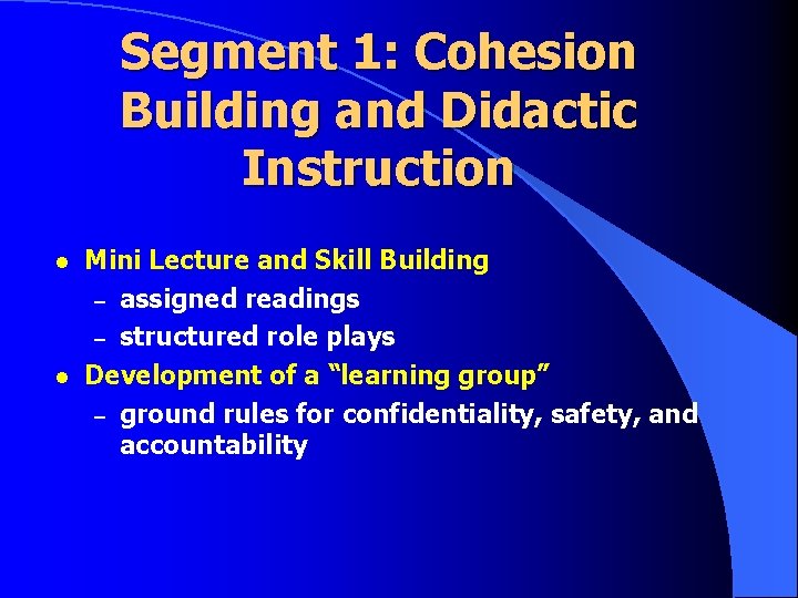 Segment 1: Cohesion Building and Didactic Instruction l l Mini Lecture and Skill Building Segment 1: Cohesion Building and Didactic Instruction l l Mini Lecture and Skill Building