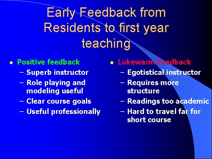 Early Feedback from Residents to first year teaching l Positive feedback – Superb instructor Early Feedback from Residents to first year teaching l Positive feedback – Superb instructor
