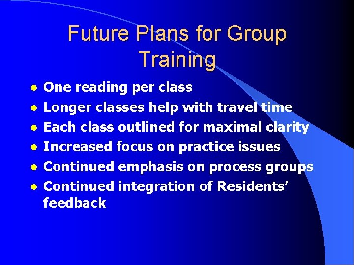 Future Plans for Group Training l l l One reading per class Longer classes Future Plans for Group Training l l l One reading per class Longer classes