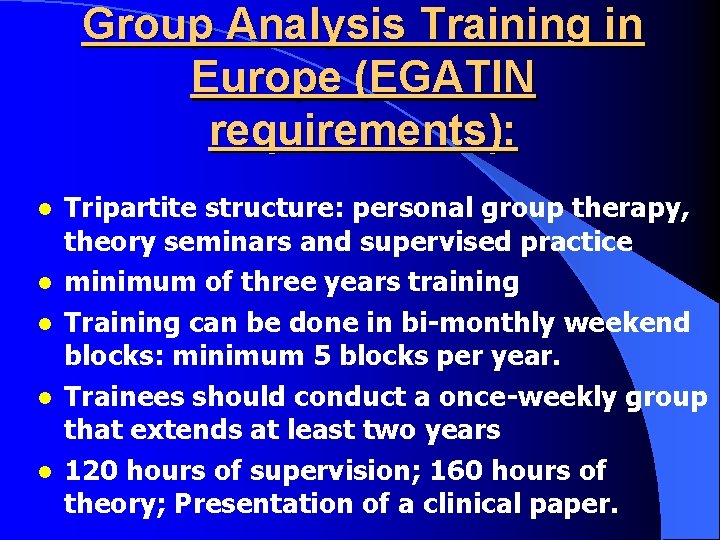 Group Analysis Training in Europe (EGATIN requirements): l l l Tripartite structure: personal group Group Analysis Training in Europe (EGATIN requirements): l l l Tripartite structure: personal group