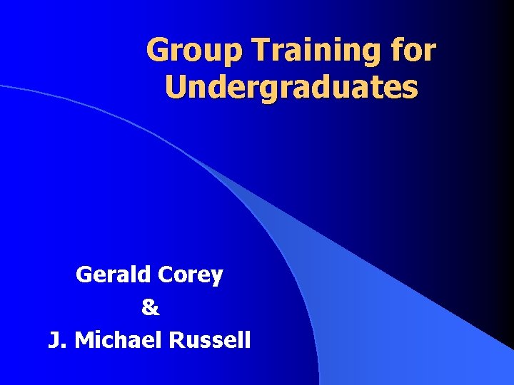 Group Training for Undergraduates Gerald Corey & J. Michael Russell Group Training for Undergraduates Gerald Corey & J. Michael Russell
