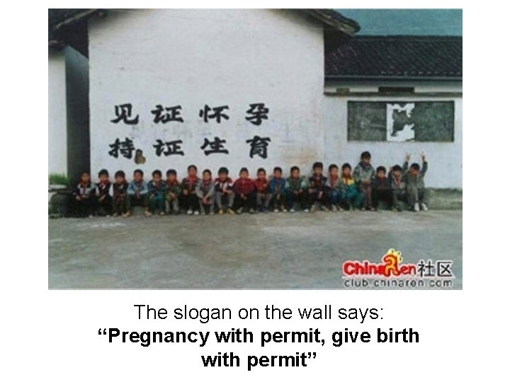 The slogan on the wall says: “Pregnancy with permit, give birth with permit” 