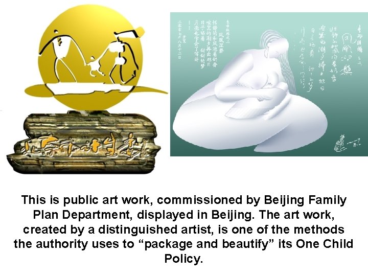 This is public art work, commissioned by Beijing Family Plan Department, displayed in Beijing.