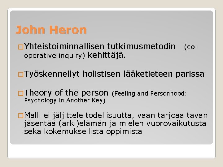 John Heron �Yhteistoiminnallisen tutkimusmetodin operative inquiry) kehittäjä. �Työskennellyt �Theory holistisen lääketieteen parissa of the