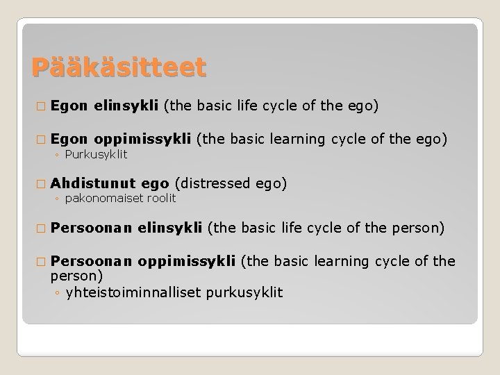 Pääkäsitteet � Egon elinsykli (the basic life cycle of the ego) � Egon oppimissykli