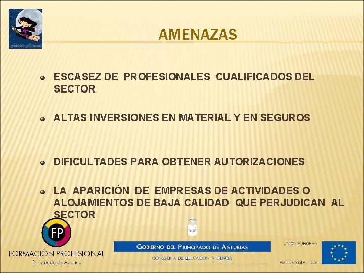 AMENAZAS ESCASEZ DE PROFESIONALES CUALIFICADOS DEL SECTOR ALTAS INVERSIONES EN MATERIAL Y EN SEGUROS