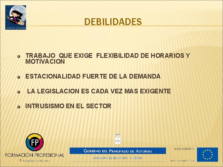 DEBILIDADES TRABAJO QUE EXIGE FLEXIBILIDAD DE HORARIOS Y MOTIVACION ESTACIONALIDAD FUERTE DE LA DEMANDA