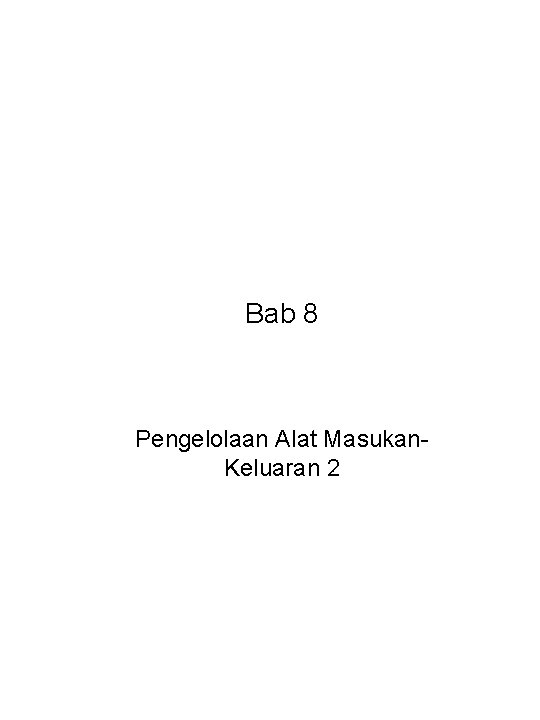 Bab 8 Pengelolaan Alat Masukan. Keluaran 2 