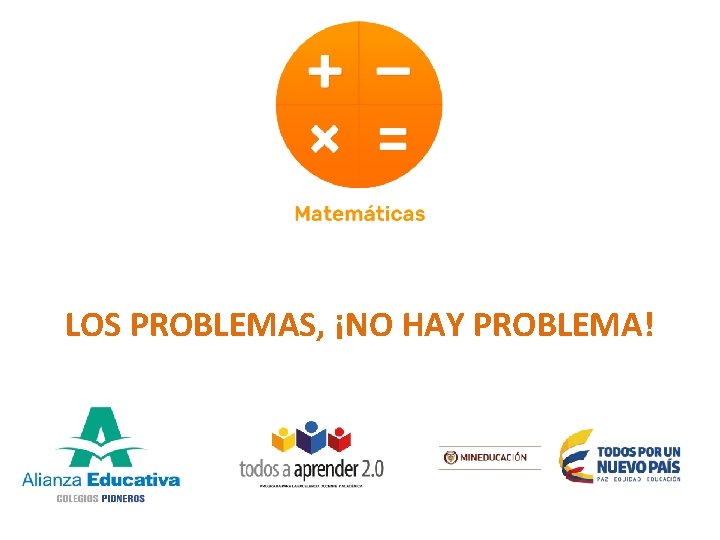 LOS PROBLEMAS, ¡NO HAY PROBLEMA! 