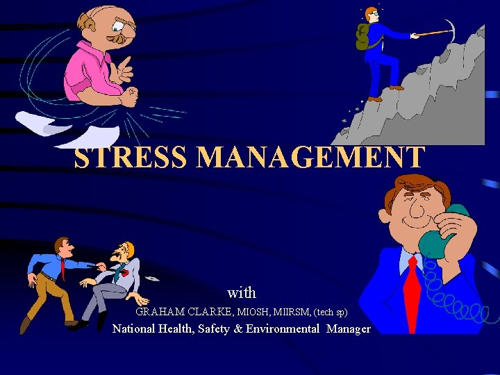 STRESS MANAGEMENT with GRAHAM CLARKE, MIOSH, MIIRSM, (tech sp) National Health, Safety & Environmental