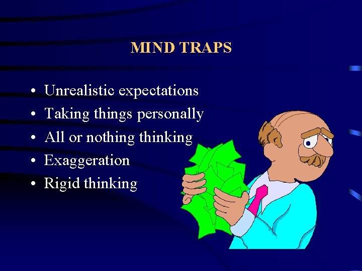 MIND TRAPS • • • Unrealistic expectations Taking things personally All or nothing thinking