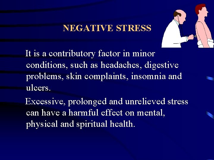 NEGATIVE STRESS It is a contributory factor in minor conditions, such as headaches, digestive