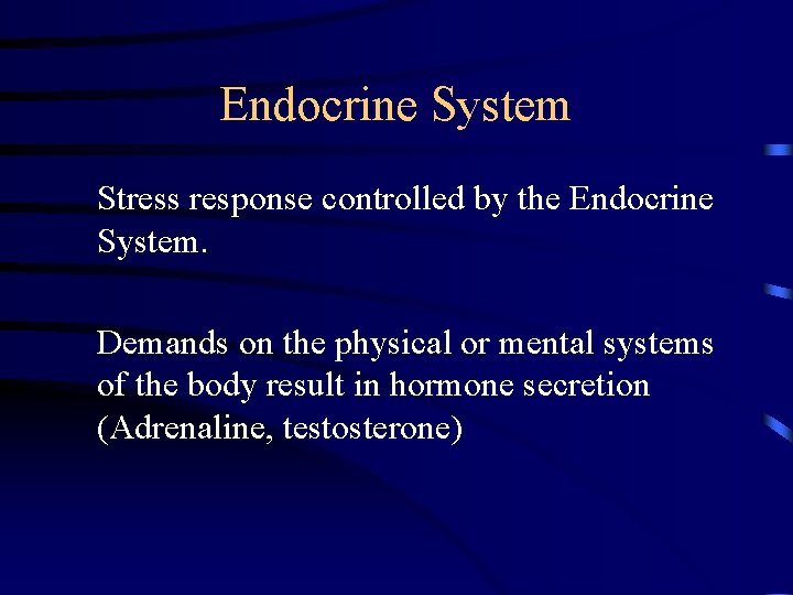 Endocrine System Stress response controlled by the Endocrine System. Demands on the physical or