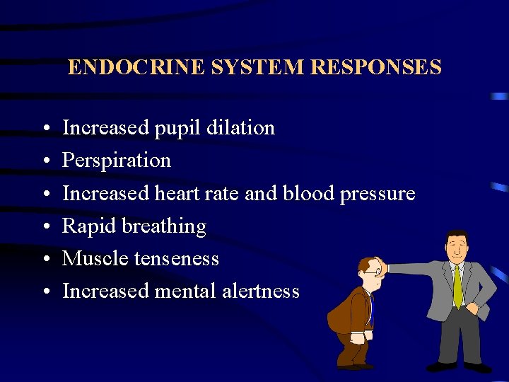 ENDOCRINE SYSTEM RESPONSES • • • Increased pupil dilation Perspiration Increased heart rate and